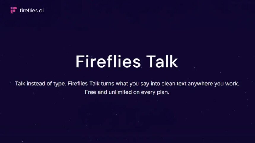 Fireflies.ai Launches Talk for Voice Dictation Across Email, Slack, Documents and More